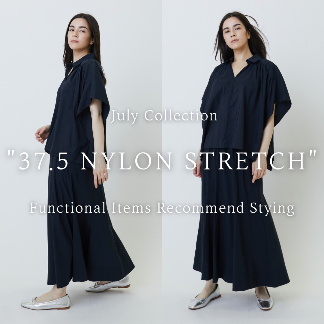 July Collection "37.5 Nylon Stretch "Functional Items Recommend Styling