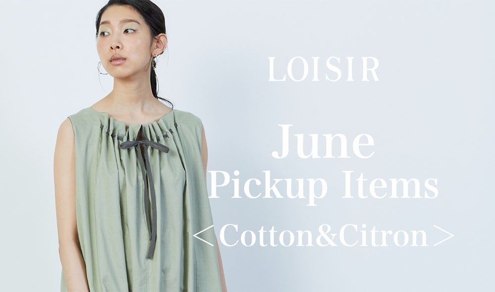 LOISIR June Pickup Items＜Cotton&Citron＞